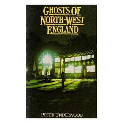 "Ghosts of North-West England" - "" ("Underwood Peter")