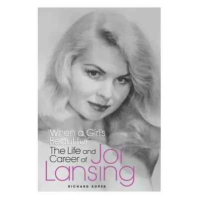 "When a Girl's Beautiful" - The Life and Career of Joi Lansing"" - "" ("Koper Richard")