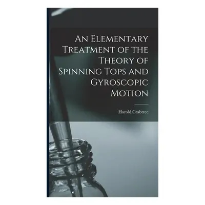 "An Elementary Treatment of the Theory of Spinning Tops and Gyroscopic Motion" - "" ("Crabtree H