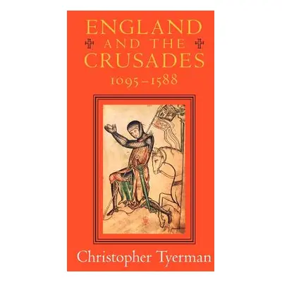 "England and the Crusades, 1095-1588" - "" ("Tyerman Christopher")