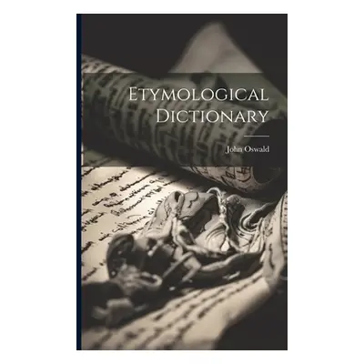 "Etymological Dictionary" - "" ("Oswald John")