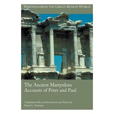 "The Ancient Martyrdom Accounts of Peter and Paul" - "" ("Eastman David L.")