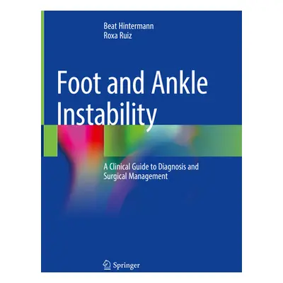 "Foot and Ankle Instability: A Clinical Guide to Diagnosis and Surgical Management" - "" ("Hinte