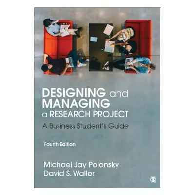 "Designing and Managing a Research Project: A Business Student′s Guide" - "" ("Polonsky Michael 