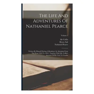 "The Life And Adventures Of Nathaniel Pearce: Written By Himself During A Residence In Abyssinia