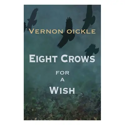 "Eight Crows for a Wish" - "" ("Oickle Vernon")