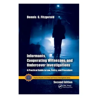 "Informants, Cooperating Witnesses, and Undercover Investigations: A Practical Guide to Law, Pol