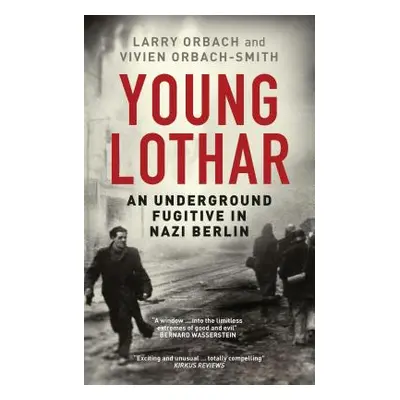 "Young Lothar: An Underground Fugitive in Nazi Berlin" - "" ("Orbach Larry")