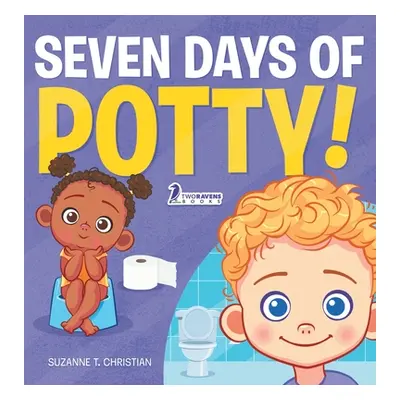 "Seven Days of Potty!: A Fun Read-Aloud Toddler Book About Going Potty" - "" ("Christian Suzanne