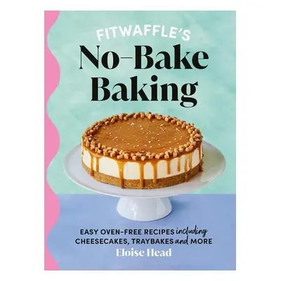 Fitwaffle's No-Bake Baking - Easy oven-free recipes including cheesecakes, traybakes and more (H