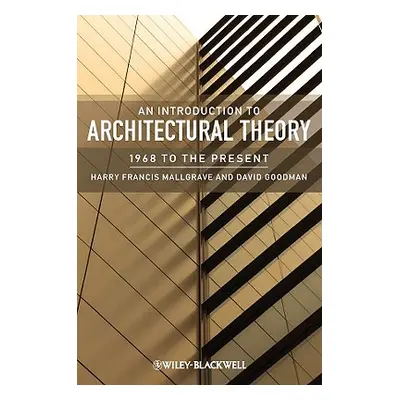 "An Introduction to Architectural Theory: 1968 to the Present" - "" ("Mallgrave Harry Francis")