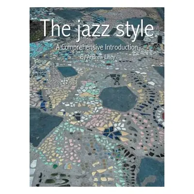 "The Jazz Style: A Comprehensive Introduction" - "" ("Lilley Andrew")