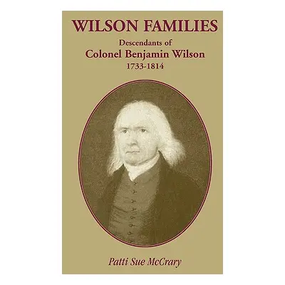 "Wilson Families: Descendants of Colonel Benjamin Wilson, 1733-1814" - "" ("McCrary Patti Sue")