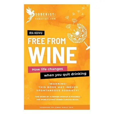 "Free from Wine: How life changes when you quit drinking" - "" ("Koivu Ira")