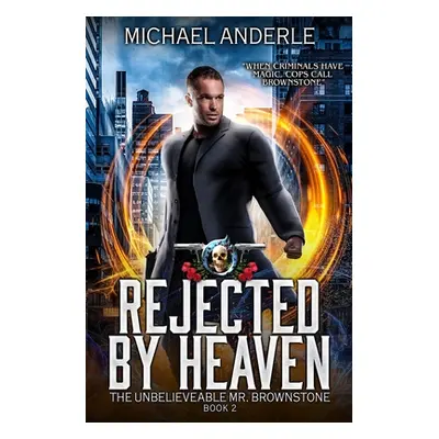 "Rejected By Heaven: An Urban Fantasy Action Adventure" - "" ("Anderle Michael")