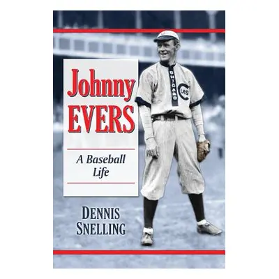 "Johnny Evers: A Baseball Life" - "" ("Snelling Dennis")