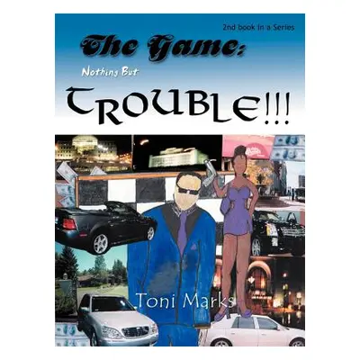 "The Game: Nothing But Trouble: 2nd book in a Series" - "" ("Marks Toni")