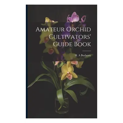 "Amateur Orchid Cultivators' Guide Book" - "" ("A Burberry H.")