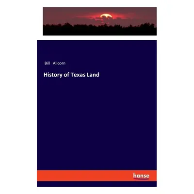 "History of Texas Land" - "" ("Allcorn Bill")