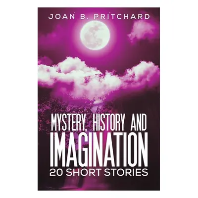 "Mystery, History and Imagination" - "20 Short Stories" ("Pritchard Joan B.")