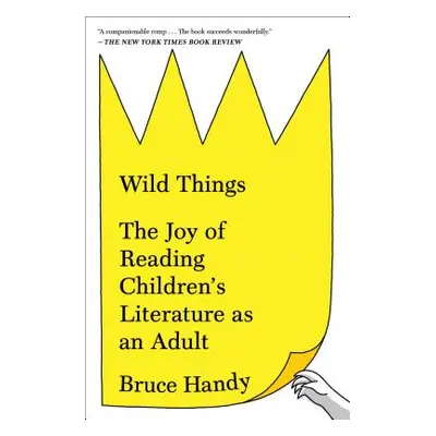 "Wild Things: The Joy of Reading Children's Literature as an Adult" - "" ("Handy Bruce")