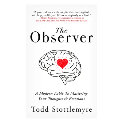 "The Observer: A Modern Fable on Mastering Your Thoughts & Emotions" - "" ("Stottlemyre Todd")