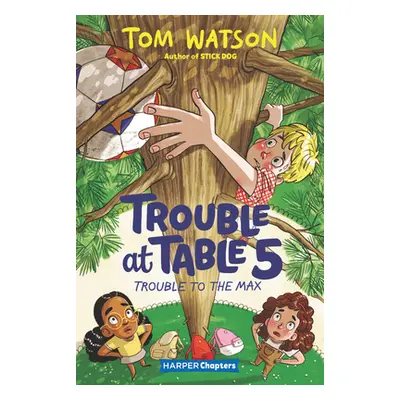 "Trouble at Table 5 #5: Trouble to the Max" - "" ("Watson Tom")