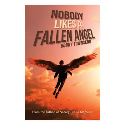 "Nobody Likes a Fallen Angel: Author of Nobody Likes a Fat Jockey" - "" ("Townsend Bobby")