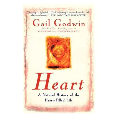 "Heart: A Natural History of the Heart-Filled Life" - "" ("Godwin Gail")