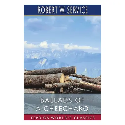 "Ballads of a Cheechako (Esprios Classics)" - "" ("Service Robert W.")