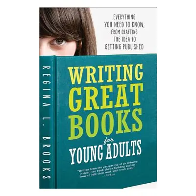 "Writing Great Books for Young Adults: Everything You Need to Know, from Crafting the Idea to Ge