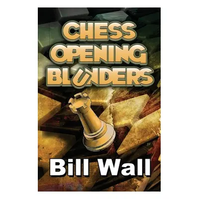 "Chess Opening Blunders" - "" ("Wall Gerald")