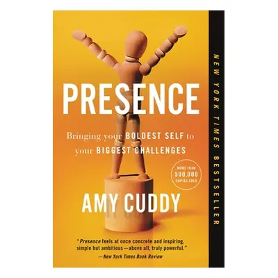 "Presence: Bringing Your Boldest Self to Your Biggest Challenges" - "" ("Cuddy Amy")