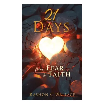 "21 Days: From Fear to Faith" - "" ("Wallace Rashon C.")