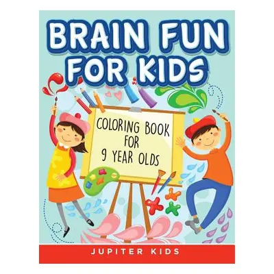 "Brain Fun for Kids: Coloring Book for 9 Year Olds" - "" ("Jupiter Kids")