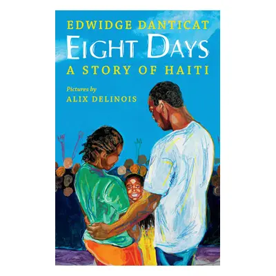 "Eight Days: A Story of Haiti: A Story of Haiti" - "" ("Danticat Edwidge")