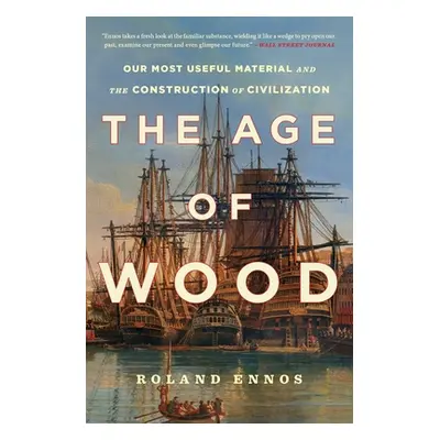 "The Age of Wood: Our Most Useful Material and the Construction of Civilization" - "" ("Ennos Ro