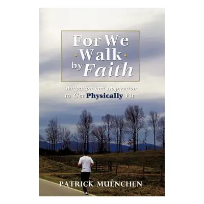 "For We Walk by Faith" - "" ("Muenchen Patrick")