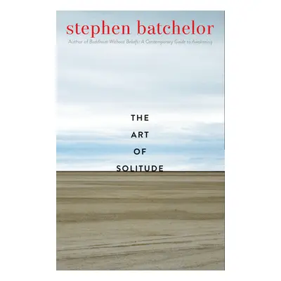 "The Art of Solitude" - "" ("Batchelor Stephen")