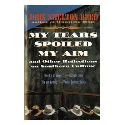 "My Tears Spoiled My Aim: And Other Reflections on Southern Culture" - "" ("Reed John Shelton")