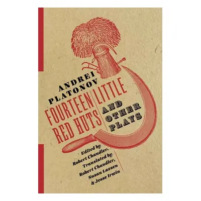 "Fourteen Little Red Huts and Other Plays" - "" ("Platonov Andrei")