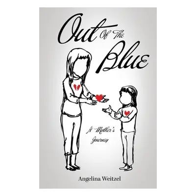 "Out of the Blue: A Mother's Journey" - "" ("Weitzel Angelina")