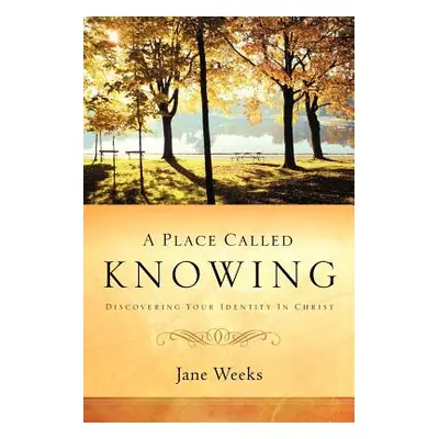 "A Place Called Knowing" - "" ("Weeks Jane")