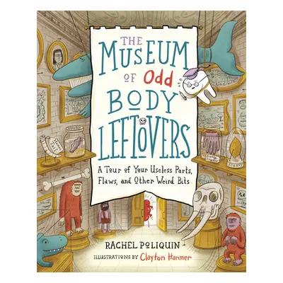 "The Museum of Odd Body Leftovers: A Tour of Your Useless Parts, Flaws, and Other Weird Bits" - 