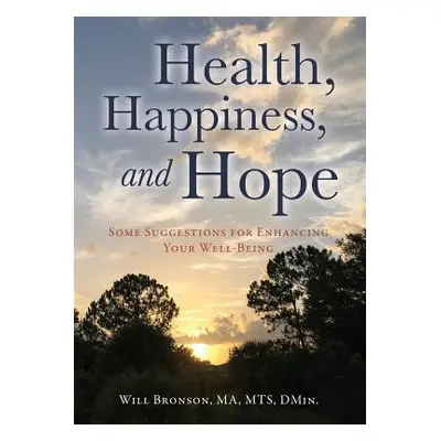 "Health, Happiness, and Hope: Some Suggestions for Enhancing Your Well-Being" - "" ("Bronson Ma 