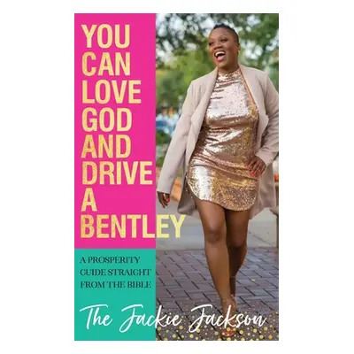 "You Can Love God and Drive a Bentley!: A Prosperity Guide Straight From The Bible" - "" ("Jacks