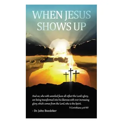 "When Jesus Shows Up" - "" ("Boedeker John")