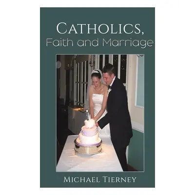 "Catholics, Faith and Marriage" - "" ("Tierney Michael")