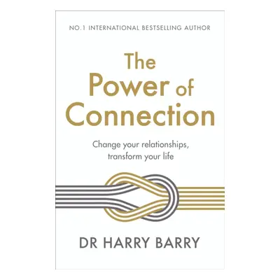 "Power of Connection" - "Change your relationships, transform your life" ("Barry Dr Harry")