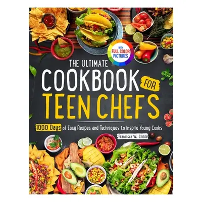 "The Ultimate Cookbook for Teen Chefs: 1000 Days of Easy Step-by-step Recipes and Essential Tech